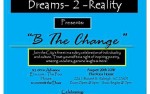 Image for Dreams-2-Reality Ent. Presents: "B the Change" featuring: Joule, Keo-Soul, South Rome, Troop, Joel Venom, Mr. Wright & Comedia