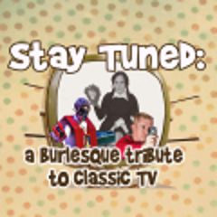 Image for Stay Tuned: a burlesque tribute to classic television