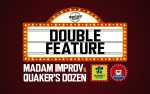 Double Feature: Madam Improv & Quaker's Dozen