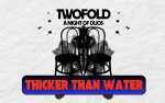 Twofold: Thicker Than Water