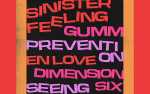 Sinister Feeling, Gumm, Prevention, En Love, Dimension Six, Seeing Red, Chuck