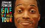Image for JERMAINE FOWLER: Give 'Em Hell Tour with special guests BRYAN MILLER and MAGGIE FARIS