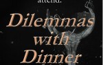 Image for "Dilemmas with Dinner" - FRI, May 13