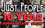 Image for JUST PEOPLE 10th Anniversary Show, 21 & Over