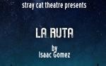 Image for Stray Cat Theatre Presents: La Ruta
