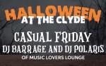 Image for Live at The Clyde Presents Halloween with Casual Friday and DJ Barrage & DJ Polaris of Music Lovers Lounge