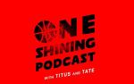 Image for The Ringer Network's One Shining Podcast  with Titus & Tate