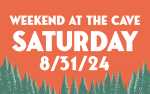 Weekend at the Cave - Saturday, August 31, 2024