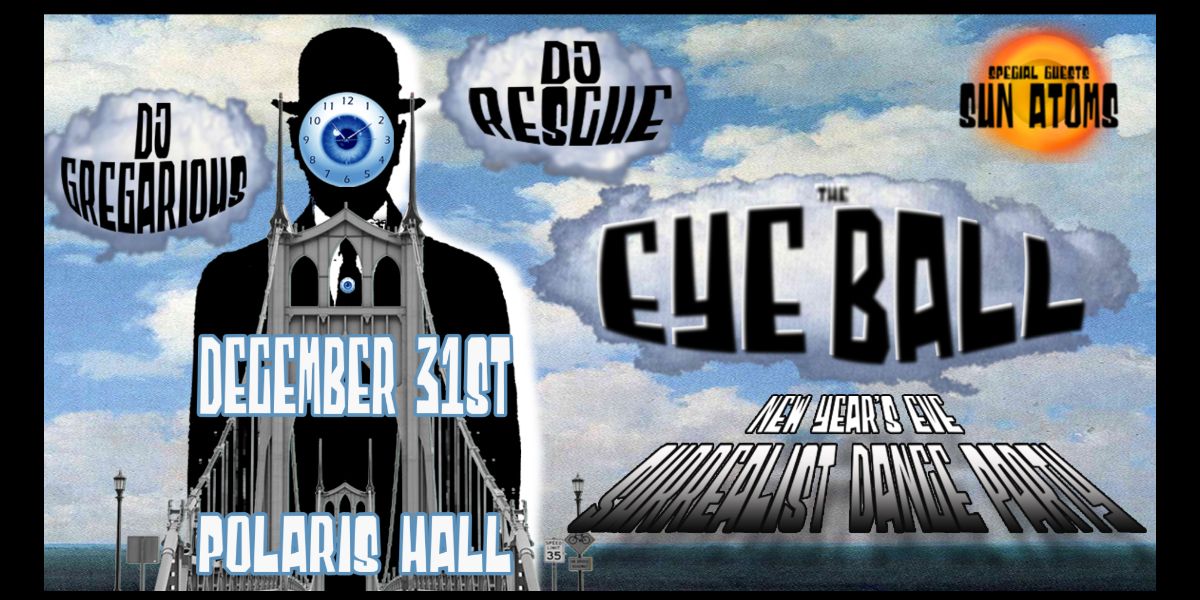Show poster for “the EYE BALL! - NYE Surrealist's Dance Party”