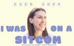 Image for EDEN SHER: I Was On A Sitcom