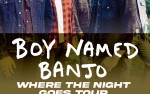 Image for Boy Named Banjo " Where The Night Goes Tour "