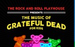 Image for THE ROCK AND ROLL PLAYHOUSE presents THE MUSIC OF GRATEFUL DEAD FOR KIDS