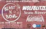 Image for Blast N Bowl Feat. Wolfblitzer, Seam Ripper, and Nightwaker - Live @ 2454 West (Greeley): Presented by Blast N Scrap & Mishawaka