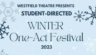 Image for Westfield Theatre 2023 Student-Directed Winter One-Act Festival. 