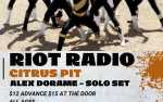 Riot Radio, with Citrus Pit and Alex Dorame (Solo)