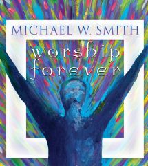Image for MICHAEL W SMITH:  WORSHIP FOREVER TOUR