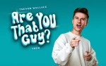 Image for Trevor Wallace: Are You That Guy? Tour