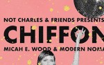 Image for Chiffon, Micah E. Wood, Modern Nomad & DJ Not Charles