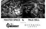 Wasted Space & Pale Hell w/ 11 to Midnight and Mourning Lotus