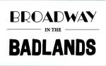 Broadway in the Badlands - FRI MAY 17, 2024 6:00PM