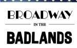 Broadway in the Badlands - FRI MAY 17, 2024 6:30PM