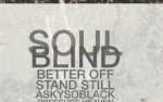 Image for AM/PM Presents: Soul Blind w/ Better Off , Stand Still ,  Askysoblack , Pressure Heaven - 18+
