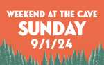Weekend at the Cave - Sunday, September 1, 2024
